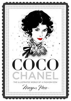 COCO CHANEL : THE ILLUSTRATED WORLD OF A FASHION ICON HC