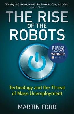 THE RISE OF THE ROBBOTS : TECHNOLOGY AND THE THREAT OF MASS UNEMLOYMENT PB