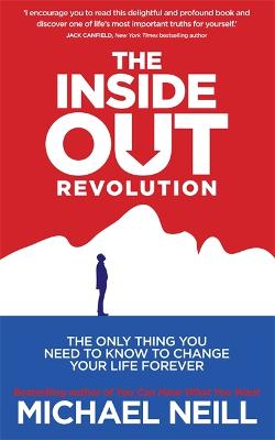 THE INSIDE-OUT REVOLUTION The Only Thing You Need to Know to Change Your Life Forever PB