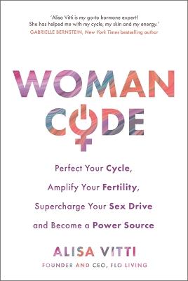 WOMANCODE PERFECT YOUR CYCLE, AMPLIFY YOUR FERTILITY, SUPERCHARGE YO