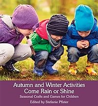AUTUMN AND WINTER ACTIVITIES COME RAIN OR SHINE:SEASONAL CRAFTS AND GAMES FOR CHILDREN PB