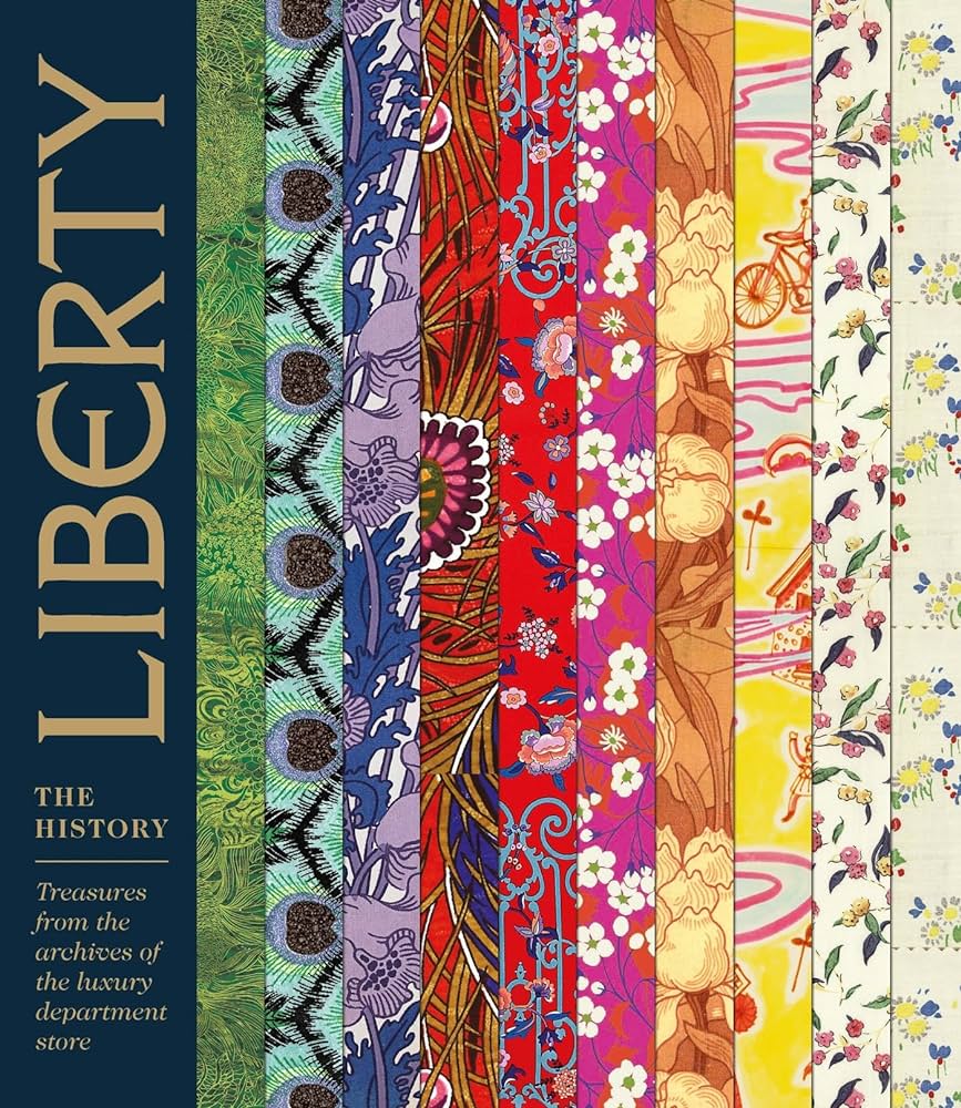 LIBERTY: THE HISTORY : TREASURES FROM THE ARCHIVES OF THE LUXURY DEPARTMENT STORE HC