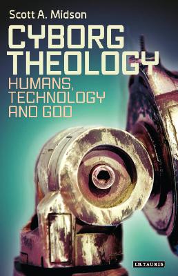 CYBORG THEOLOGY : HUMANS, TECHNOLOGY AND GOD HC
