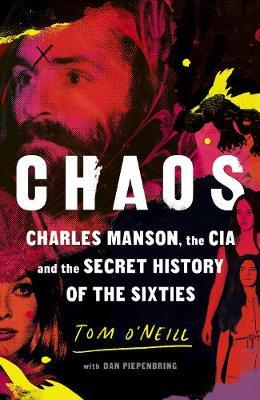 CHAOS CHARLES MANSON, THE CIA AND THE SECRET HISTORY OF THE SIXTIES