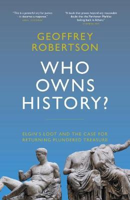 WHO OWNS HISTORY? Elgins Loot and the Case for Returning Plundered Treasure HC
