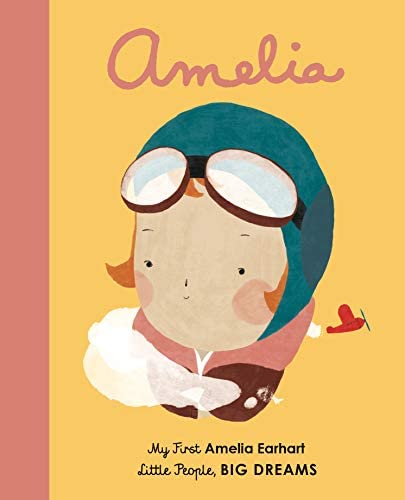 LITTLE PEOPLE,BIG DREAMS : AMELIA EARHART BOARD BOOK