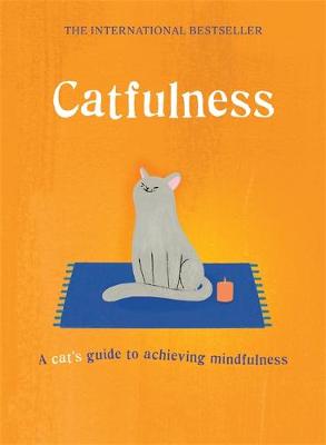 CATFULNESS : A CATS GUIDE TO ACHIEVING MINDFULNESS HC