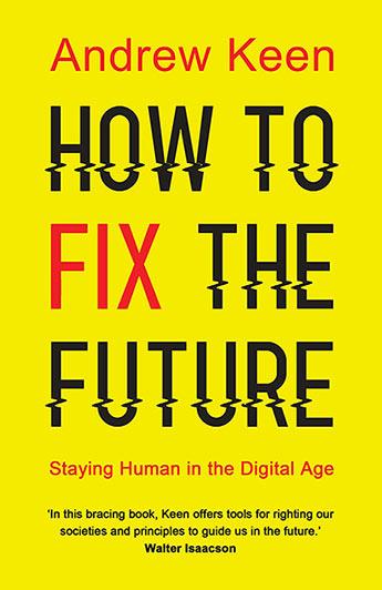 HOW TO FIX THE FUTURE Staying Human in the Digital Age PB