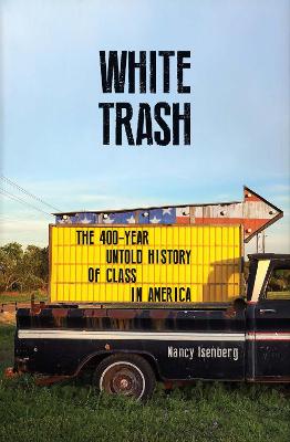 WHITE TRASH : THE 400 - YEAR UNTOLD HISTORY OF CLASS IN AMERICA PB