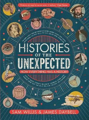 HISTORIES OF THE UNEXPECTED : HOW EVERYTHING HAS A HISTORY HC