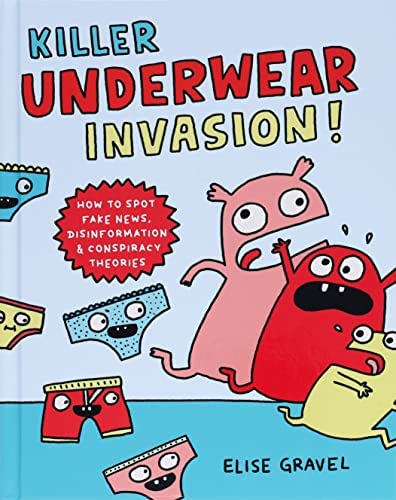 Killer Underwear Invasion! : How to Spot Fake News, Disinformation  Conspiracy Theories
