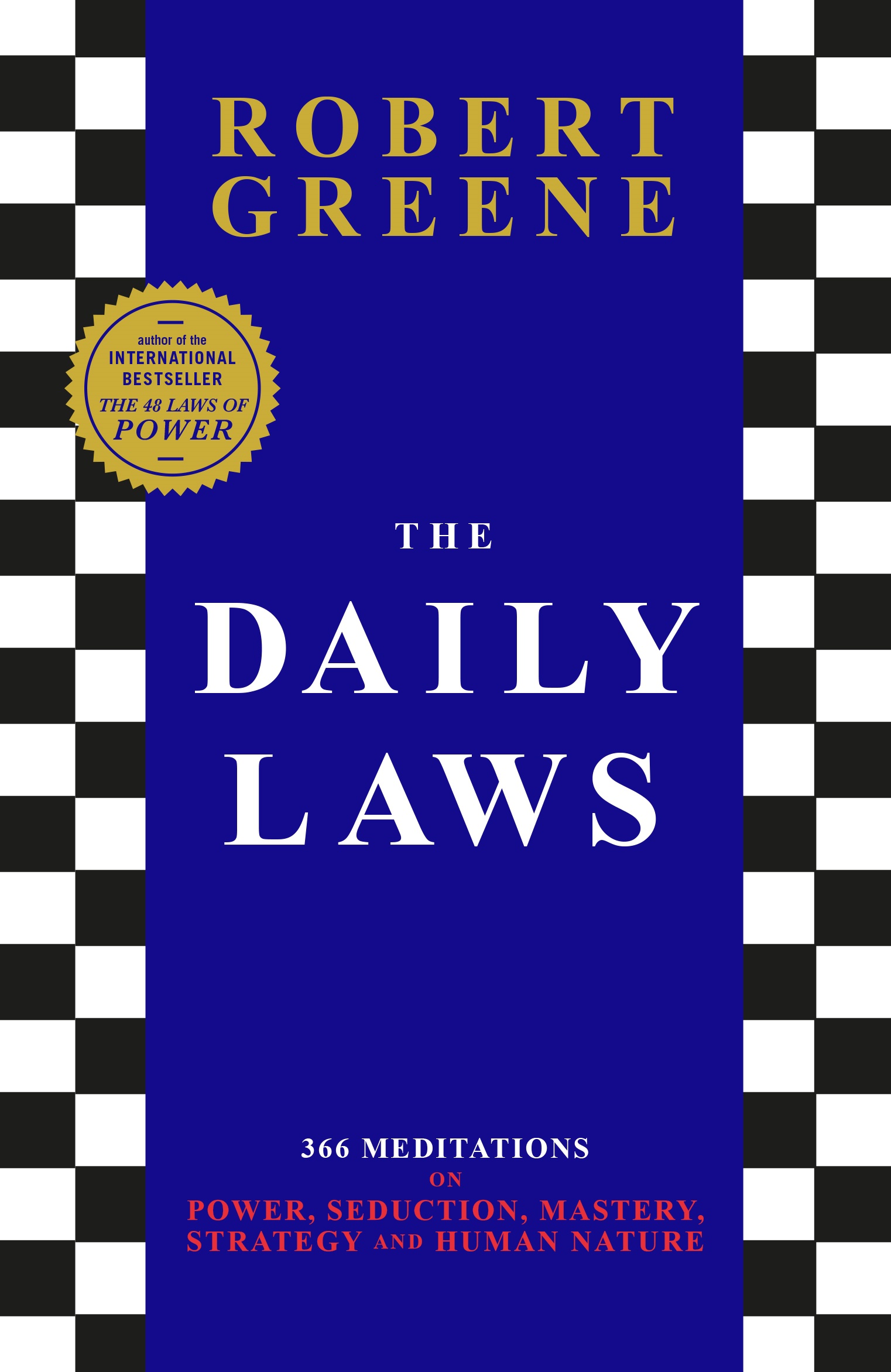 THE DAILY LAWS : 366 MEDITATIONS ON POWER, SEDUCTION, MASTERY, STRATEGY AND HUMAN NATURE