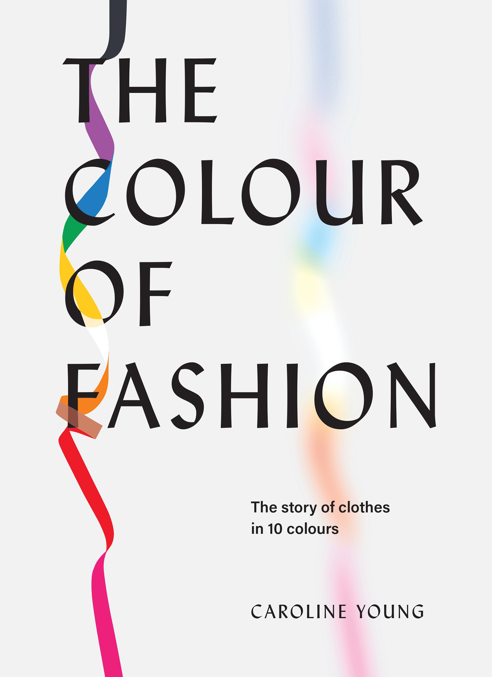 THE COLOUR OF FASHION : THE STORY OF CLOTHES IN TEN COLORS HC