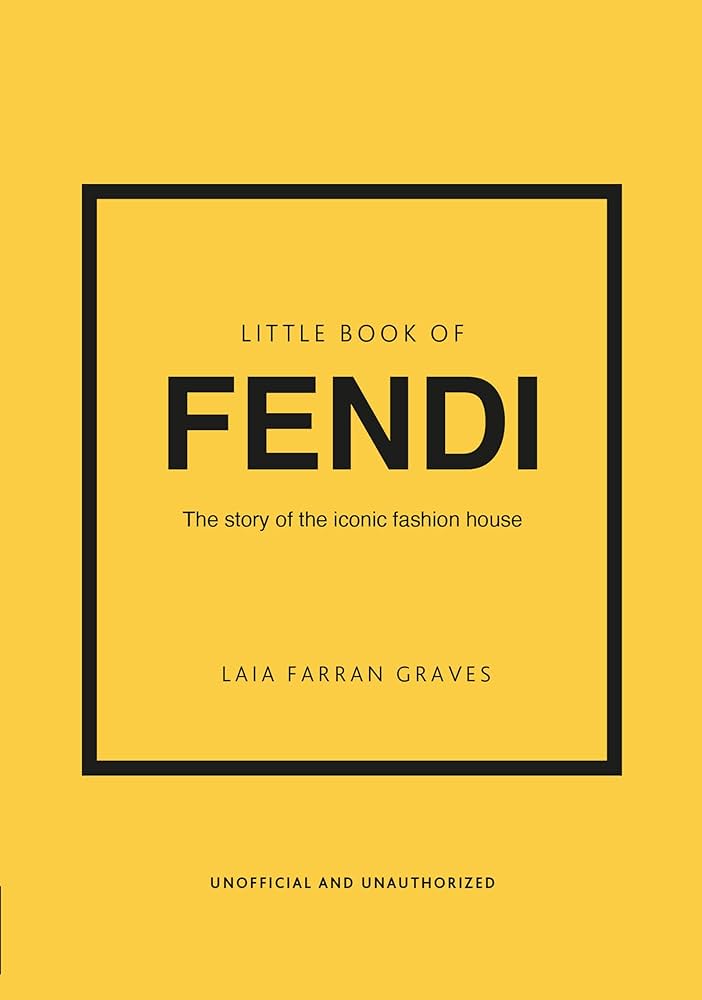 LITTLE BOOK OF FENDI : THE STORY OF THE ICONIC FASHION BRAND HC