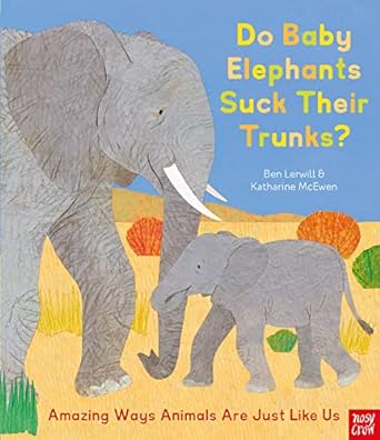 DO BABY ELEPHANTS SUCK THEIR TRUNKS? : AMAZING WAYS ANIMALS ARE JUST LIKE US PB
