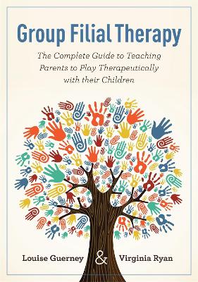 Group Filial Therapy : The Complete Guide to Teaching Parents to Play Therapeutically with Their Chi PB