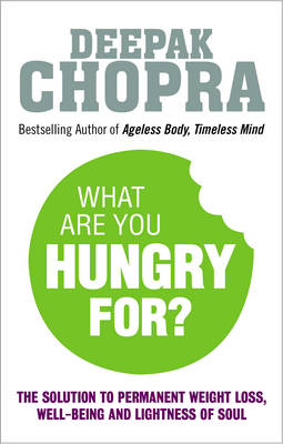 WHAT ARE YOU HUNGRY FOR? THE CHOPRA SOLUTION TO PERMANENT WEIGH LOSS,WELL-BEING AND LIGHTNESS OF SOUL PB