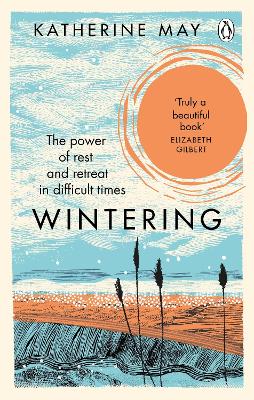 WINTERING : THE POWER OF REST AND RETREAT IN DIFFICULT TIMES