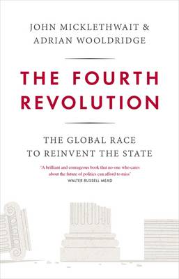 THE FOURTH REVOLUTION: THE GLOBAL RACE TO REINVENT THE STATE HC