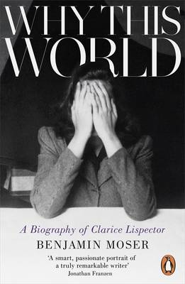 WHY THIS WORLD : A BIOGRAPHY OF CLARICE LISPECTOR