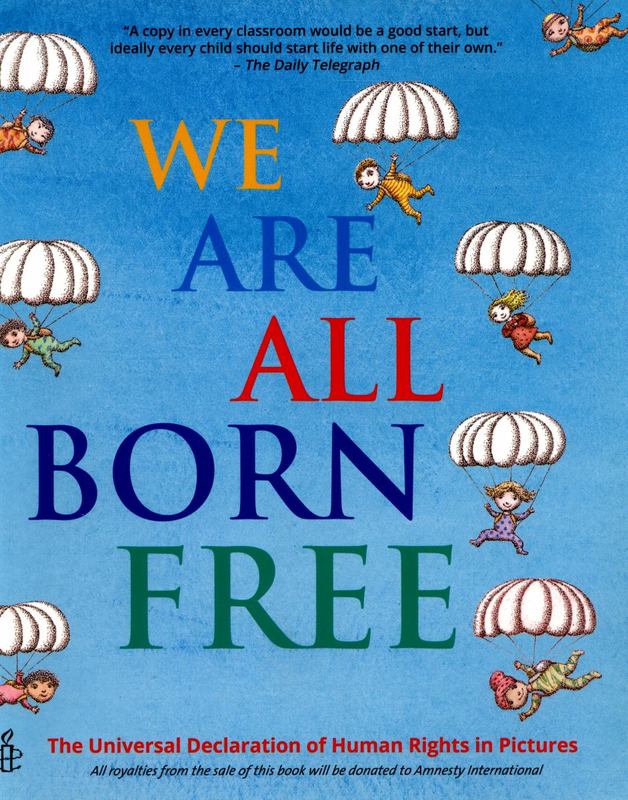 We Are All Born Free : The Universal Declaration of Human Rights in Pictures
