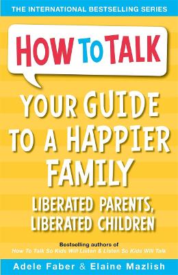 Your Guide to a Happier Family : Liberated Parents, Liberated Children