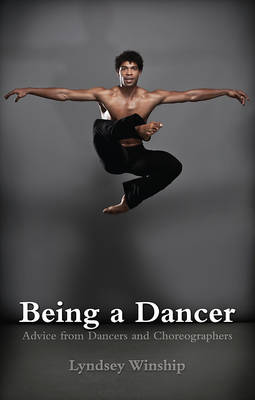 BEING A DANCER : ADVICE FROM DANCERS AND CHOREOGRAPHERS PB
