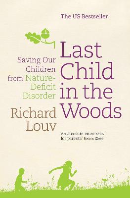 LAST CHILD IN THE WOODS : SAVING OUR CHILDREN FROM NATURE -DEFICIT DISORDER PB
