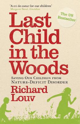 LAST CHILD IN THE WOODS : SAVING OUR CHILDREN FROM NATURE-DEFICIT DISORDER PB