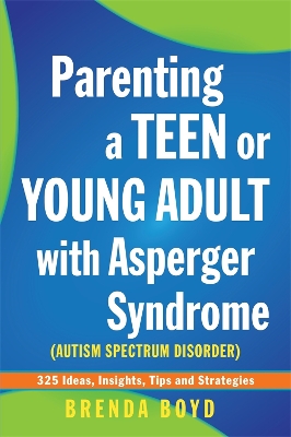PARENTING A TEEN OR YOUNG ADULT WITH ASPERGER SYNDROME (AUTISM SPECTRUM DISORDER) : 325 IDEAS, INSIG