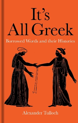 Its All Greek - Borrowed Words and their Histories