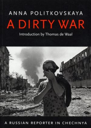 A DIRTY WAR A RUSSIAN REPORTER IN CHECHNYA - SPECIAL OFFER PB B FORMAT