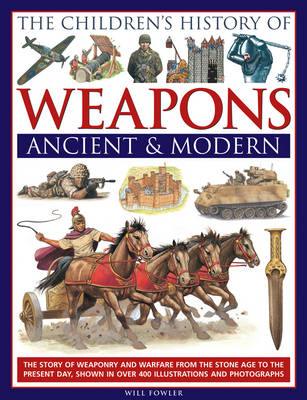 CHILDRENS HISTORY OF WEAPONS : ANCIENT AND MODERN HC