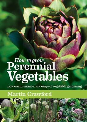 HOW TO GROW PERENNIAL VEGETABLES : LOW-MAINTENANCE , LOW-IMPACT VEGETABLE GARDENING PB