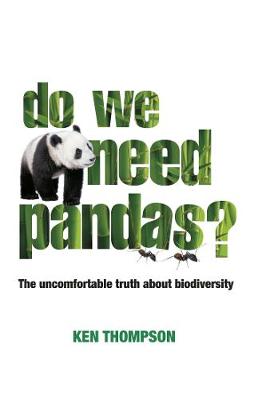 DO WE NEED PANDAS? : THE UNCOMFORABLE TRUTH ABOUT BIODIVERSITY PB