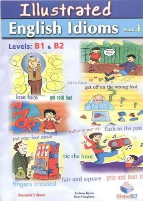 ILLUSTRATED ENGLISH IDIOMS 1 B1 + B2 SELF STUDY BOOK
