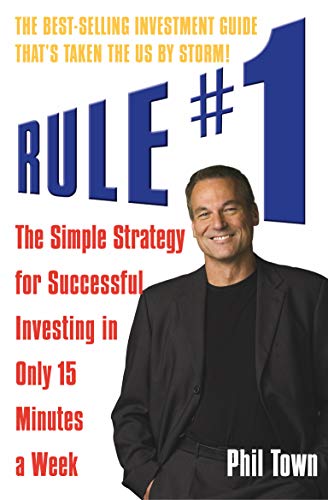 RULE #1 : THE SIMPLE STRATEGY FOR SUCCESSFUL INVESTING IN ONLY 15 MINUTES A WEEK