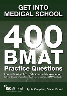 GET INTO MEDICAL SCHOOL : 400 BMAT PRACTICE QUESTIONS : WITH CONTRIBUTIONS FROM OFFICIAL BMAT EXAMINERS AND PAST BMAT CANDIDATES
