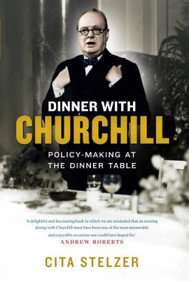 DINNER WITH CHURCHILL: POLICY MAKING AT THE DINNER TABLE HC