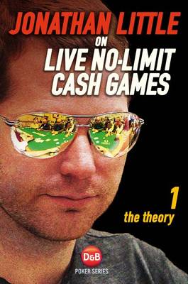 JONATHAN LITTLE ON LIVE NO-LIMIT CASH GAMES THE THEORY PB