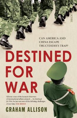 DESTINED FOR WAR : CAN AMERICA AND CHINA ESCAPE THUCYDIDES TRAP?
