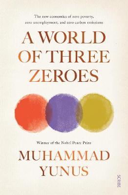 A WORLD OF THREE ZEROES : THE NEW ECONOMICS OF ZERO POVERTY , ZERO UNEMPLOYMENT ,AND ZERO CARBON  PB