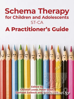 SCHEMA THERAPY WITH CHILDREN AND ADOLESCENTS : A PRACTITIONERS GUIDE