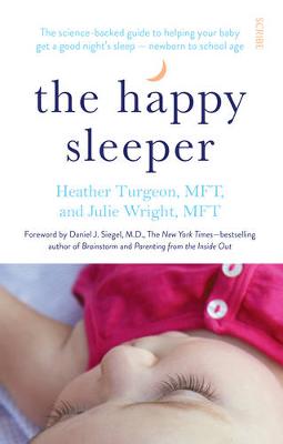 THE HAPPY SLEEPER : THE SCIENCE- BACKED GUIDE TO HELPING YOUR BABY GET A GOOD NIGHTS SLEEP NEWBORN TO SCHOOL AGE PB