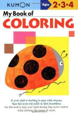 MY BOOK OF COLORING: AGES 2-3-4 ( KUMON WORKBOOKS )