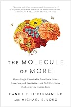 THE MOLECULE OF MORE: HOW A SINGLE CHEMICAL IN YOUR BRAIN DRIVES LOVE, SEX, AND CREATIVITY--AND WILL DETERMINE THE FATE OF THE H