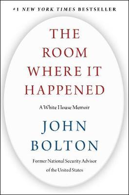 THE ROOM WHERE IT HAPPENED : A White House Memoir HC