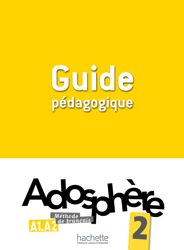 ADOSPHERE 2 A1 + A2 GUIDE PEDAGOGIQUE (CORRIGES, EXPLOITATION PEDAGOGIQUE, REVISIONS & APPROFONDISSEMENT)