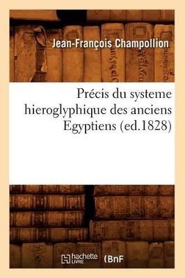 PRECIS DU SYSTEME HIEROGLYPHIQUE DES ANCIENS EGYPTIENS (ED. 1828) POCHE