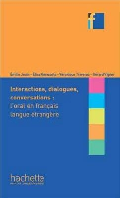 COLLECTION F : INTERACTIONS, DIALOGUES, CONVERSATIONS - L ORAL EN FRANCAIS LANGUE ETRANGERE